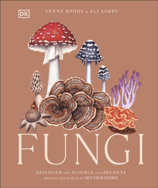 Fungi : Discover the Science and Secrets Behind the World of Mushrooms (Hardcover)