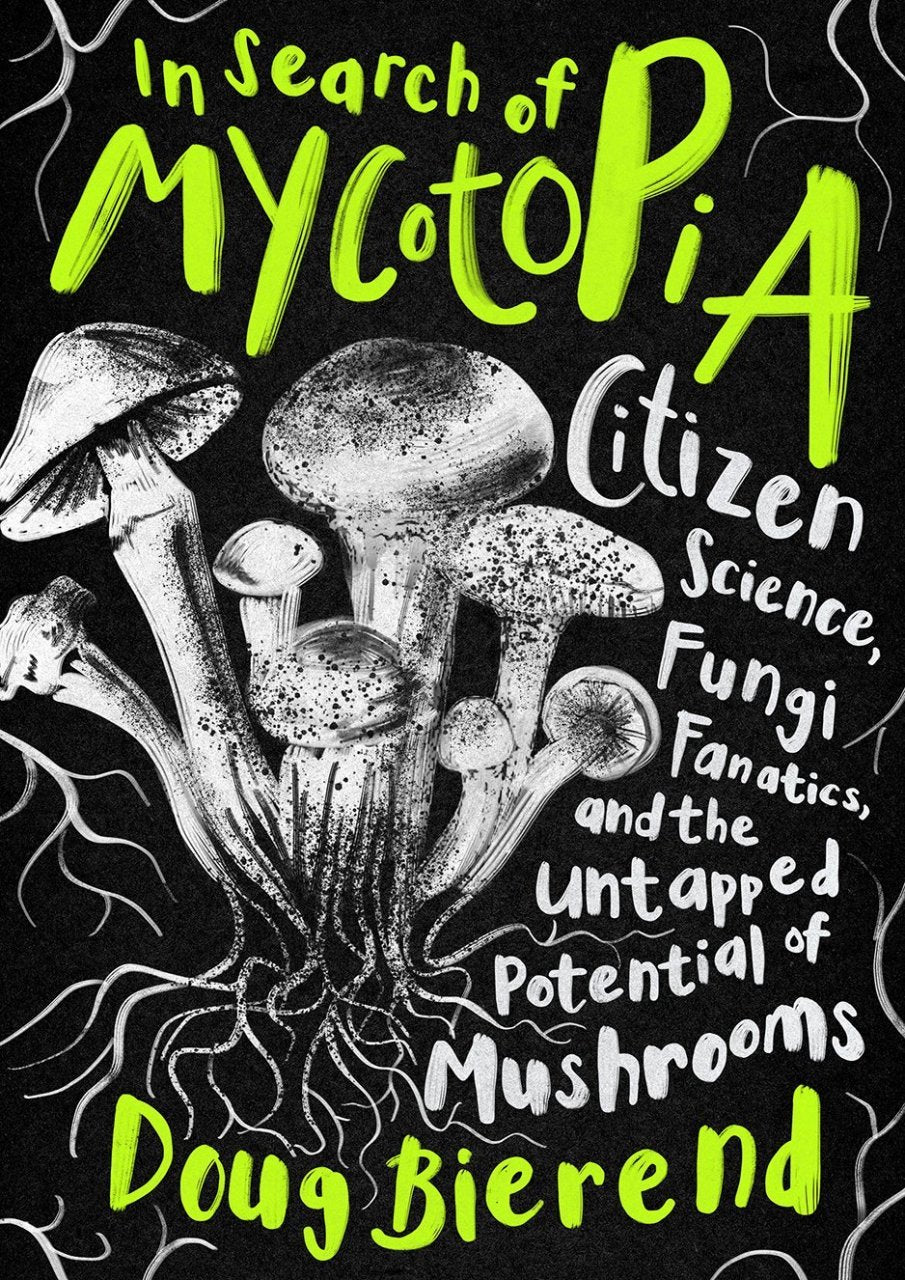 MycoPunks - In Search of Mycotopia: Citizen Science, Fungi Fanatics, and the Untapped Potential of Mushrooms - Book